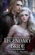 Apparently, I'm the Infamous Earl's Legendary Bride: A Girl in Another World by Alexia S. Praks