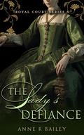The Lady's Defiance (Royal Court #5) by Anne R. Bailey
