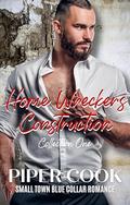 Home Wreckers Construction Collection 1: Small Town Blue Collar Romance by Piper Cook