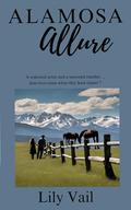 Alamosa Allure: A widowed artist and seasoned rancher...does love come when you least expect? by Lily Vail