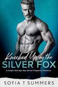 Knocked Up by the Silver Fox by Sofia T Summers