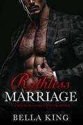 Ruthless Marriage: A Surprise Pregnancy Mafia Romance by Bella King