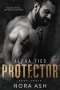 Protector (Alpha Ties #3) by Nora Ash