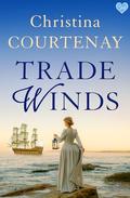 Trade Winds: An utterly breathtaking and spellbinding historical romance (The Kinross Family Sagas #1) by Christina Courtenay