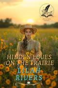 Hidden Loves on the Prairie: An Inspirational Romance Collection by Lilah Rivers