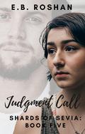 Judgment Call (Shards of Sevia #5) by E.B. Roshan