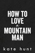 How to Love a Mountain Man (Infatuated #3) by Kate Hunt