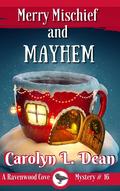 MERRY MISCHIEF and MAYHEM: A Ravenwood Cove Cozy Mystery (Ravenwood Cove Cozy Mystery #16) by Carolyn L. Dean