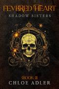 Fevered Heart (Shadow Sisters #3) by Chloe Adler