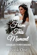 From This Moment (Charles Town Brides #1) by I.D. Johnson