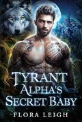 Tyrant Alpha's Secret Baby by Flora R. Leigh