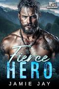 Fierce Hero: A Military Mountain Man Romance (Misty Peaks: Mountain Heroes #5) by Jamie Jay