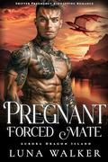 Pregnant Forced Mate (Aurora Dragon Island #2) by Luna Walker