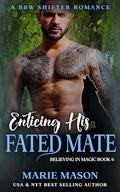 Enticing His Fated Mate: A BBW Shifter Romance (Believing in Magic #6) by Marie Mason