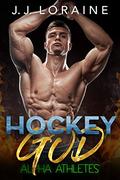 Hockey God (Alpha Athletes & BBW #1) by J.J. Loraine