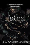 Fated: A Prophecies of Angels and Demons Novella Book .5 by Cassandra Aston
