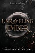 Unraveling Ember by Yetsira Katsion, Friday Gervais, Ellen Hermans