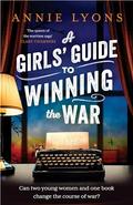 A Girls' Guide to Winning the War by Annie Lyons