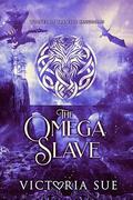 The Omega Slave (Wolves of the Five Kingdoms #2) by Victoria Sue