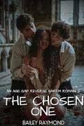 The Chosen One: An Age Gap Reverse Harem Romance by Bailey Raymond