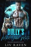 Bully’s Mail Order Mate (Twilight Meadows Wolves #2) by Liv Raven