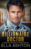 The Forbidden Billionaire Doctor: A Single Dad, Enemies-to-Lovers Romance by Ella Ashton