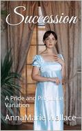 Succession: A Pride and Prejudice Variation by AnnaMarie Wallace