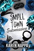 Small Town Submission: The Complete Series by Karen Nappa