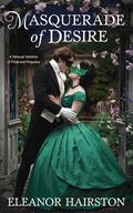 Masquerade of Desire: A Sensual Variation of Pride and Prejudice Novella by Eleanor Hairston