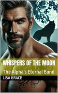 Whispers of the Moon: The Alpha's Eternal Bond by Lisa Grace