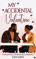 My Accidental Valentine: A Clean, Billionaire, Small Town, African American Romance (Valentine's Sweethearts #1) by Lily Love