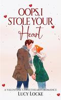 Oops, I Stole Your Heart: A Valentine's Sweethearts Story (Valentine's Sweethearts #15) by Lucy Locke