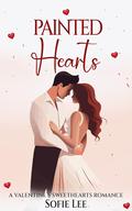 Painted Hearts: A Valentine"s Sweethearts Story (Valentine's Sweethearts #18) by Sofie Lee