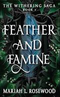 Feather and Famine: The Withering Saga - Book 1 by Mariah L. Rosewood