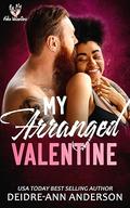 My Arranged Valentine (Be My Fake Valentine #2) by Deidre-Ann Anderson