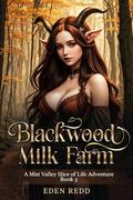 Blackwood Milk Farm: Book 5: A Mist Valley Slice of Life Adventure by Eden Redd