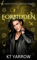 Forbidden (Dark Delights #3) by KT Yarrow