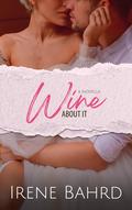 Wine About It by Irene Bahrd