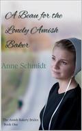 A Beau for the Lonely Amish Baker: The Amish Bakery Brides Book One by Anne Schmidt