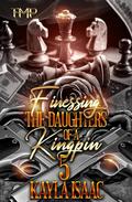 FINESSING THE DAUGHTERS OF A KINGPIN 5 by Kayla Isaac