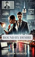 Bound By Desire by Parth Savaliya