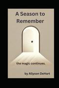 A Season to Remember: the magic continues..... by Allyson DeHart