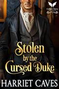 Stolen by the Cursed Duke: A Historical Regency Romance Novel by Harriet Caves