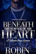 Beneath The Surface of His Heart: A Billionaire Mafia Romance by Robin