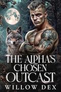 The Alpha's Chosen Outcast: An Enemies To Lovers Shifter Romance by Willow Dex