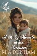 A Baby Miracle at Her Doorstep: A Historical Western Romance Novel by Mia Dunham