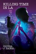 Killing Time In LA (Tom and Stanley #3) by Victor J. Banis