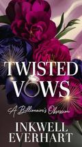 Twisted Vows : A Billionaire's Obsession (Ruthless Devotion #1) by Inkwell Everhart