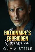 A Billionaire's Forbidden Obsession: An Enemies to Lovers, Age Gap Romance by Olivia Steele