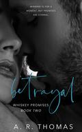 Betrayal (Whiskey Promises #2) by A.R. Thomas